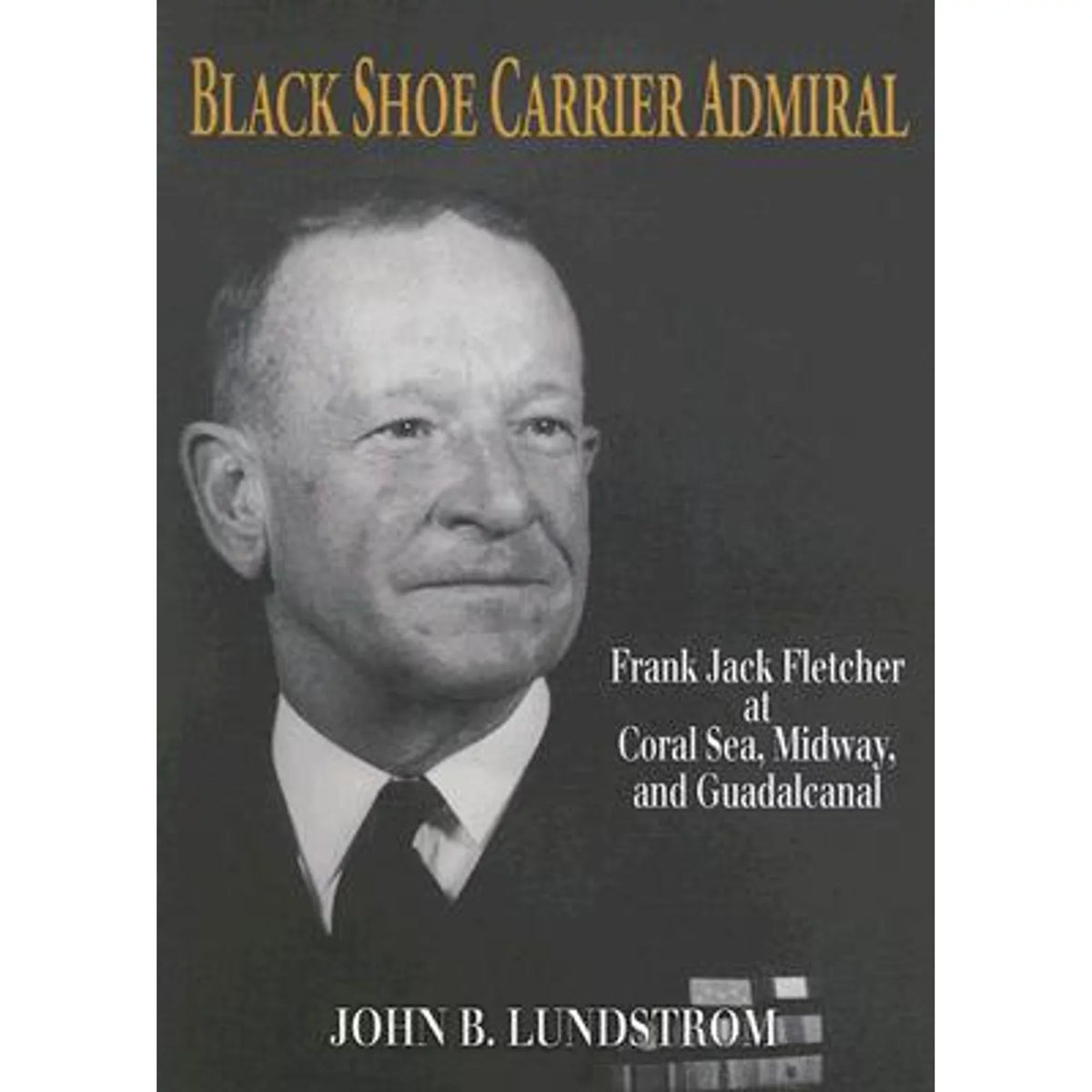 Shoe (Hardcover Black Carrier at Midway, Lundstrom John Jack Fletcher by Admiral: Guadalcanal Frank and Seas, Coral Pre-Owned B 9781591144755)